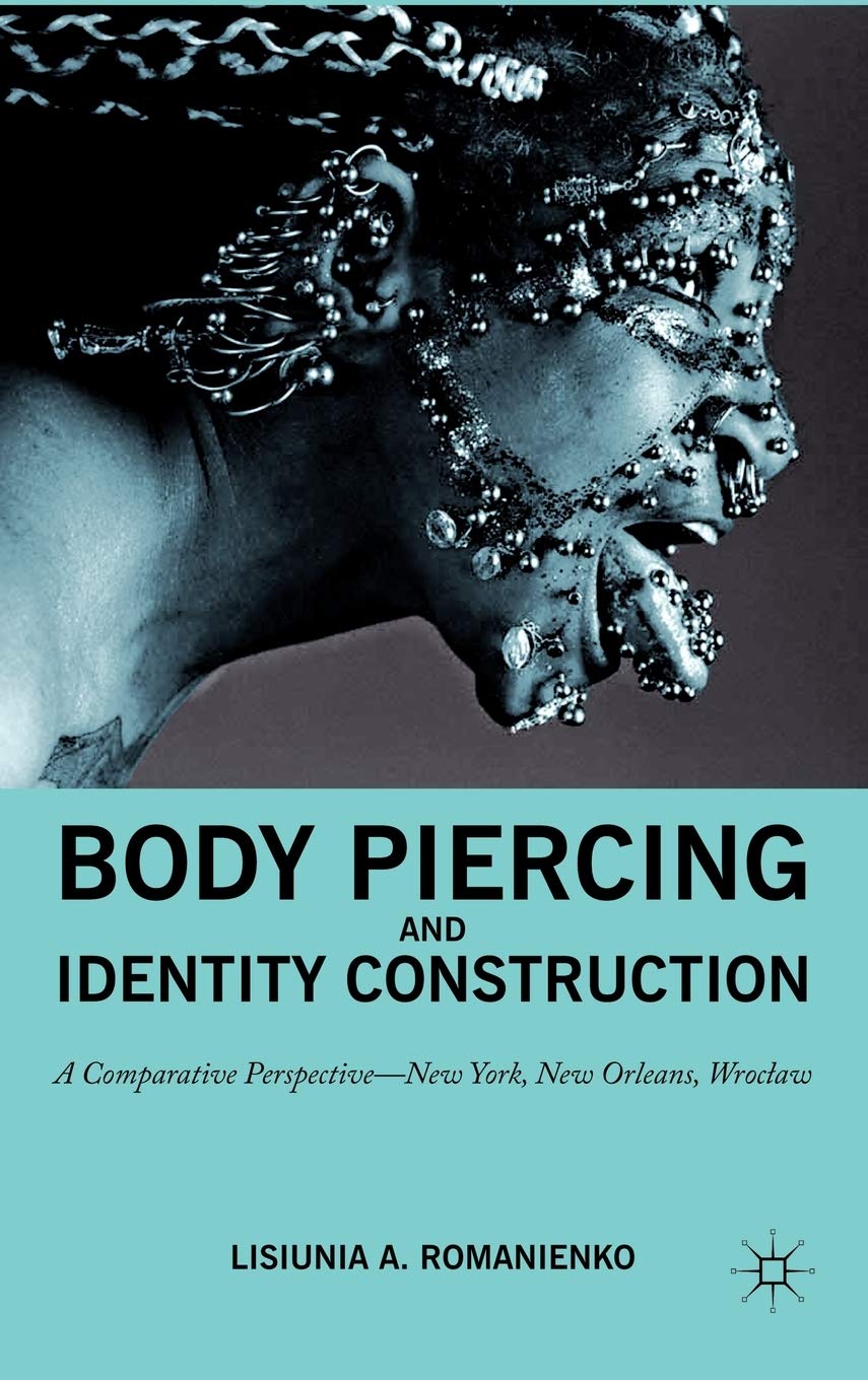 Body Piercing and Identity Construction: A Comparative Perspective - New York, New Orleans, Wroc?aw