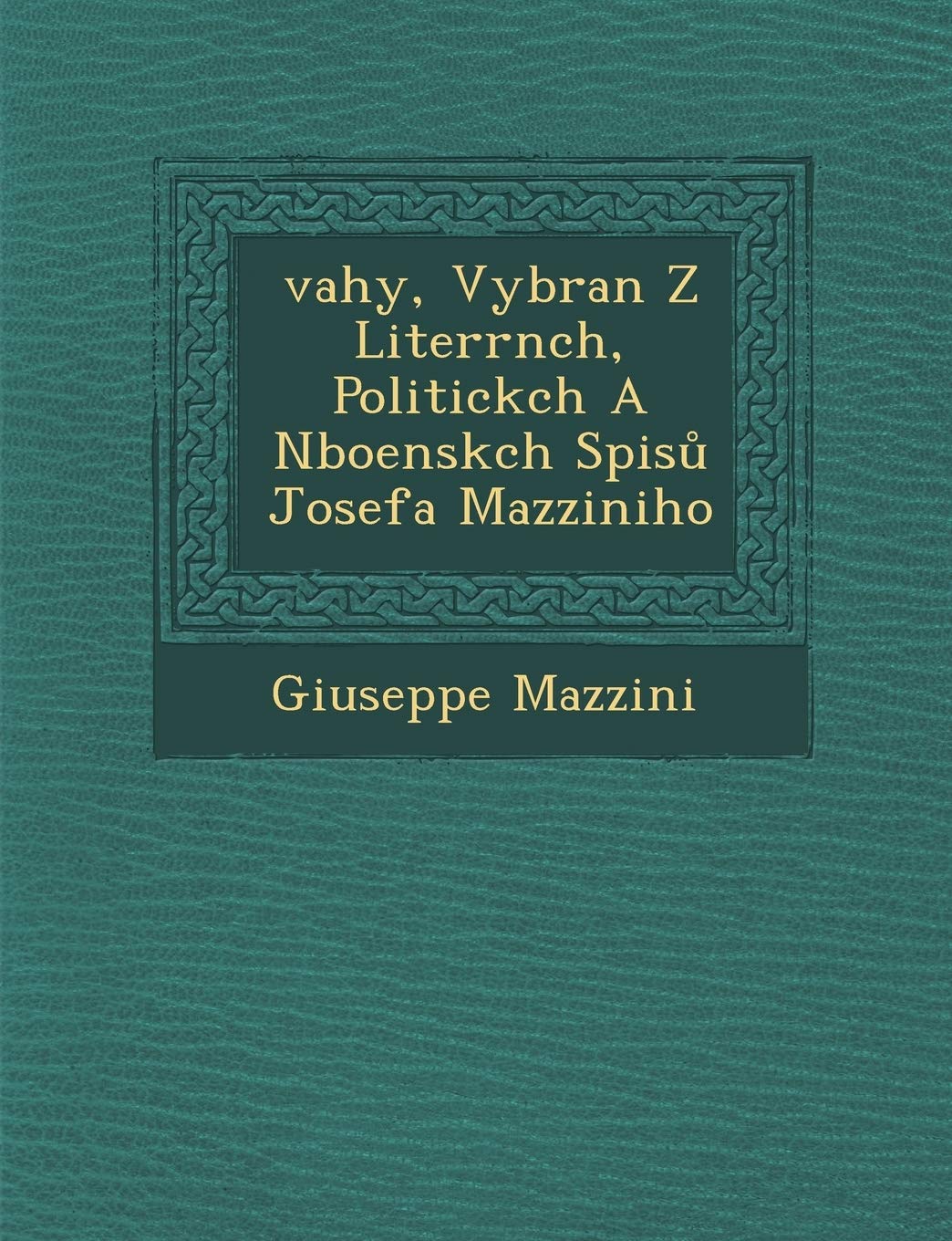 ?vahy, Vybran? Z Liter?rn?ch, Politick?ch A N?bo?ensk?ch Spisu Josefa Mazziniho (Czech and English Edition)