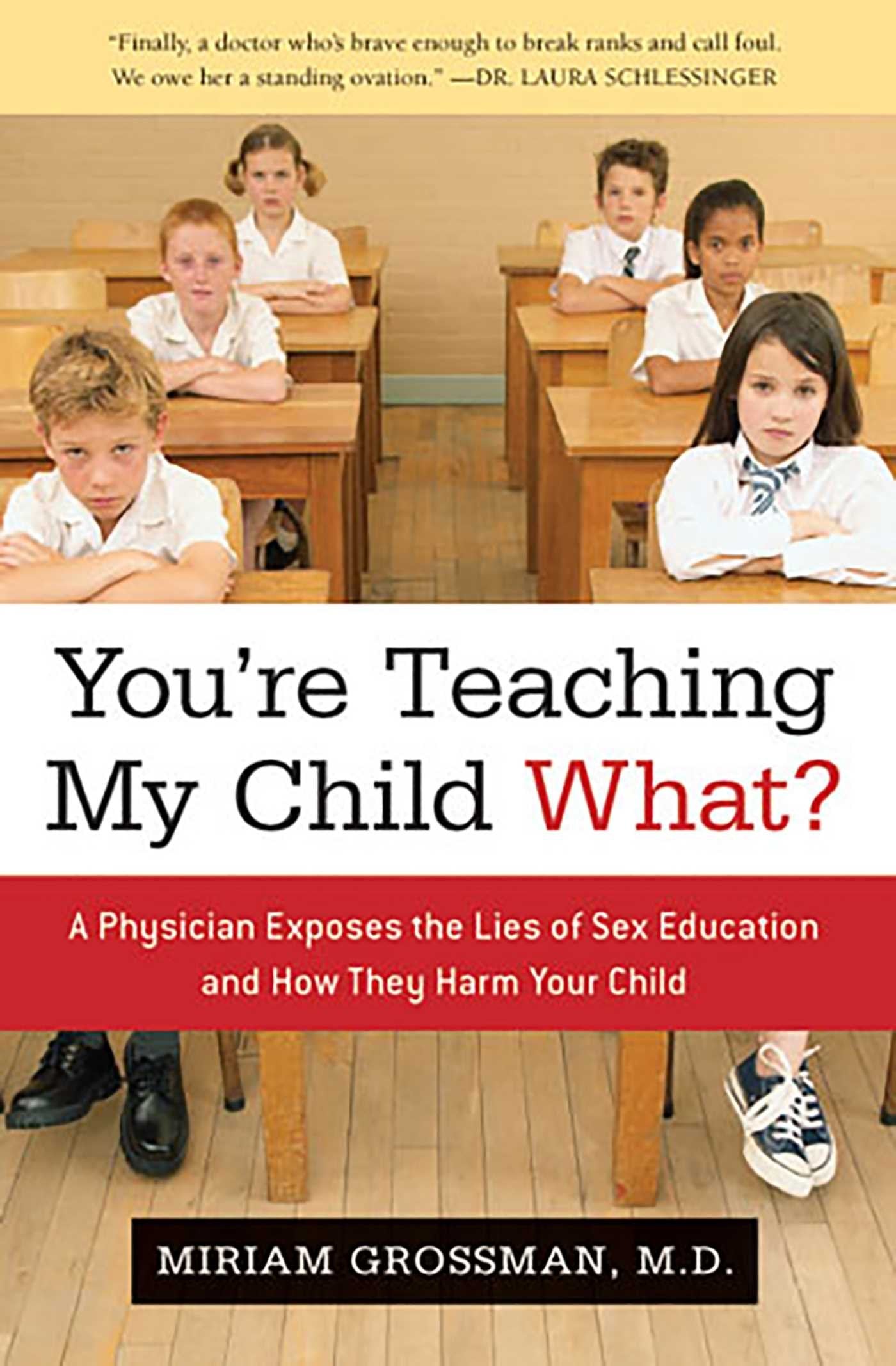 You're Teaching My Child What?: A Physician Exposes the Lies of Sex Education and How They Harm Your Child