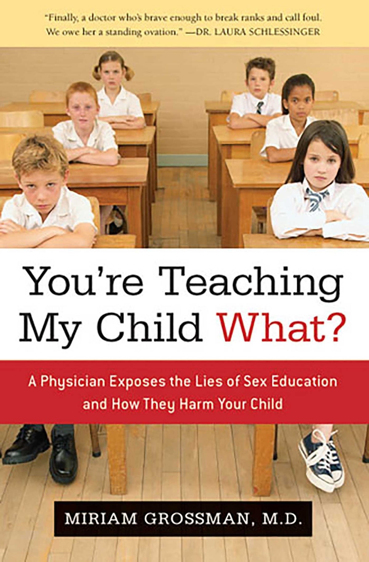 You're Teaching My Child What?: A Physician Exposes the Lies of Sex Education and How They Harm Your Child