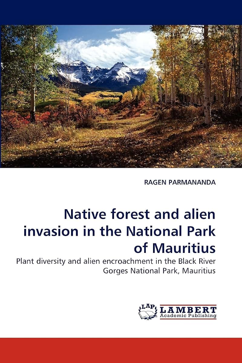 Native forest and alien invasion in the National Park of Mauritius: Plant diversity and alien encroachment in the Black River Gorges National Park, Mauritius