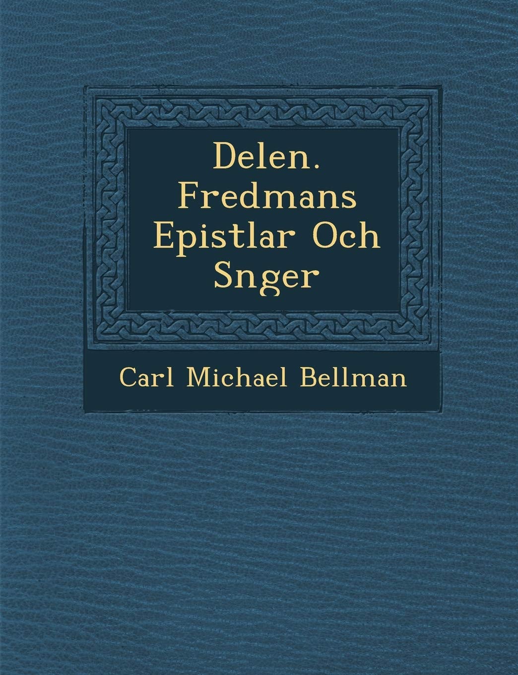 Delen. Fredmans Epistlar Och S?nger (Swedish Edition)