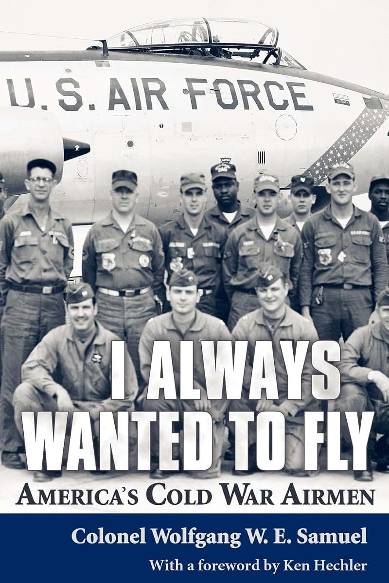 I Always Wanted to Fly: Americas Cold War Airmen