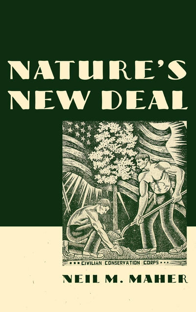 Nature's New Deal: The Civilian Conservation Corps and the Roots of the American Environmental Movement