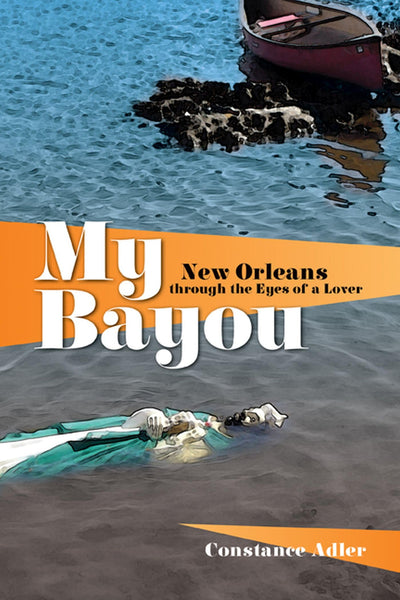 My Bayou: New Orleans through the Eyes of a Lover