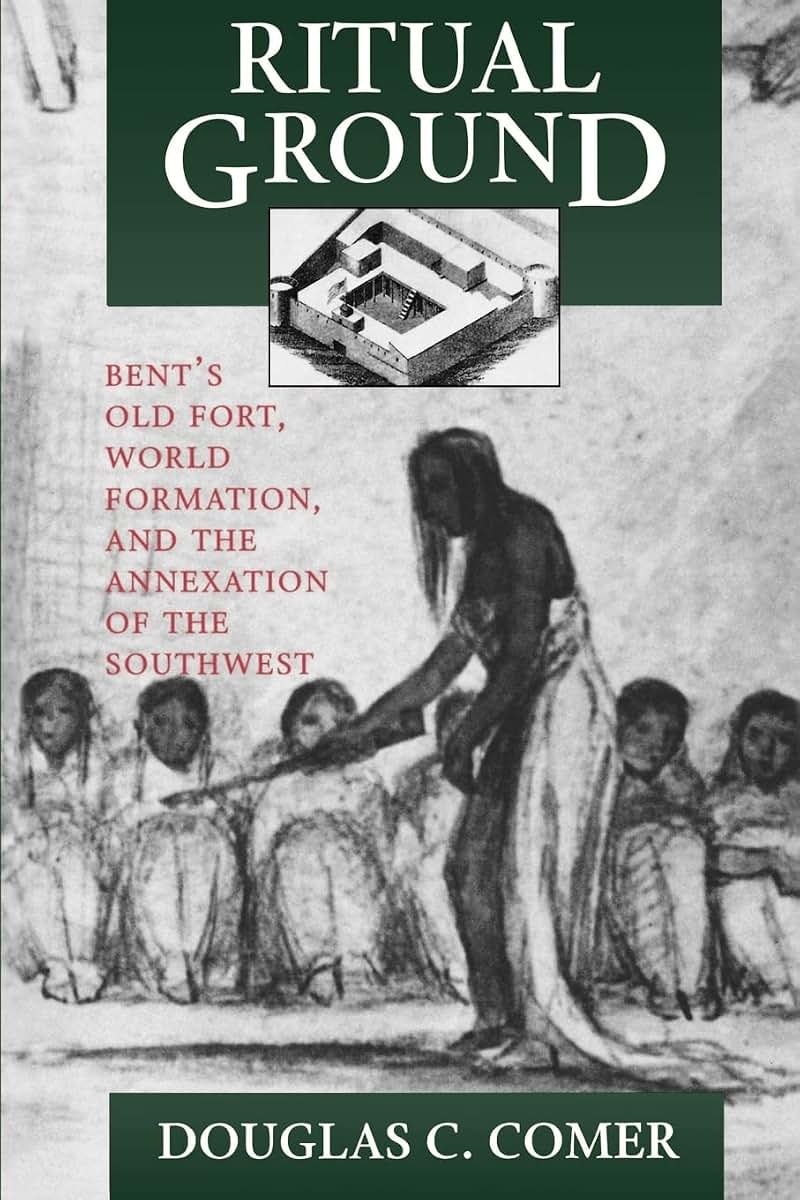 Ritual Ground: Bent's Old Fort, World Formation, and the Annexation of the Southwest