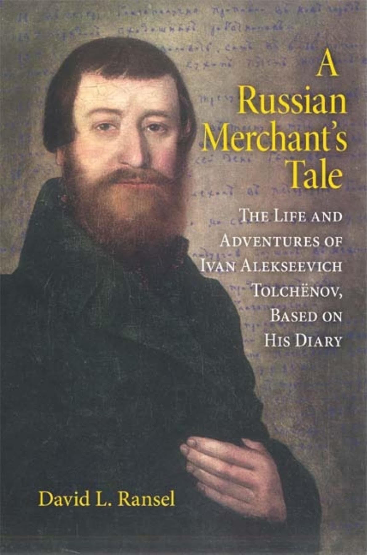 A Russian Merchant's Tale: The Life and Adventures of Ivan Alekseevich Tolchnov, Based on His Diary (Indiana-Michigan Series in Russian and East European Studies)
