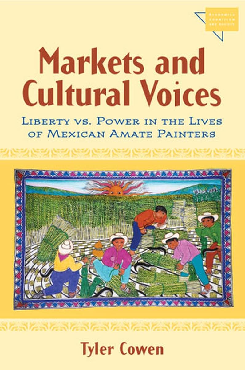 Markets and Cultural Voices: Liberty vs. Power in the Lives of Mexican Amate Painters (Economics, Cognition, And Society)
