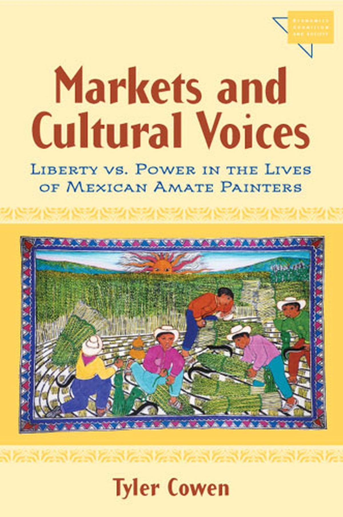 Markets and Cultural Voices: Liberty vs. Power in the Lives of Mexican Amate Painters (Economics, Cognition, And Society)