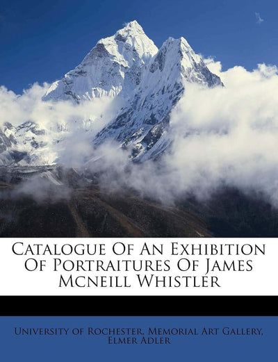 Catalogue of an Exhibition of Portraitures of James McNeill Whistler