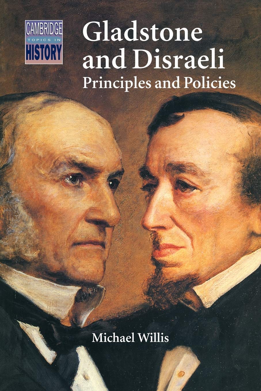 Gladstone and Disraeli: Principles and Policies (Cambridge Topics in History)
