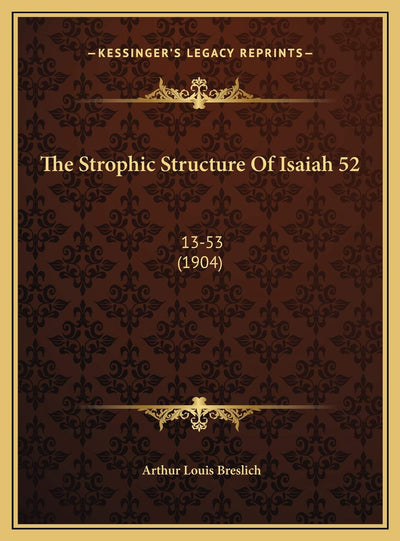 The Strophic Structure Of Isaiah 52: 13-53 (1904)