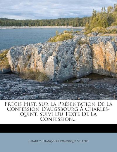 Précis Hist. Sur La Présentation De La Confession D'augsbourg Charles-quint, Suivi Du Texte De La Confession... (French Edition)