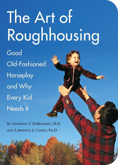 The Art of Roughhousing: Good Old-Fashioned Horseplay