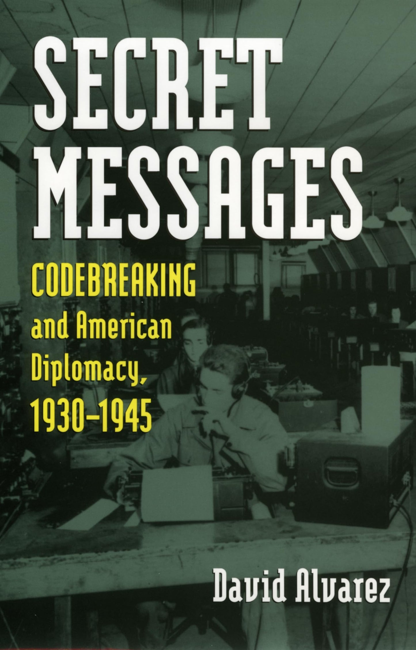 Secret Messages: Codebreaking and American Diplomacy, 1930-1