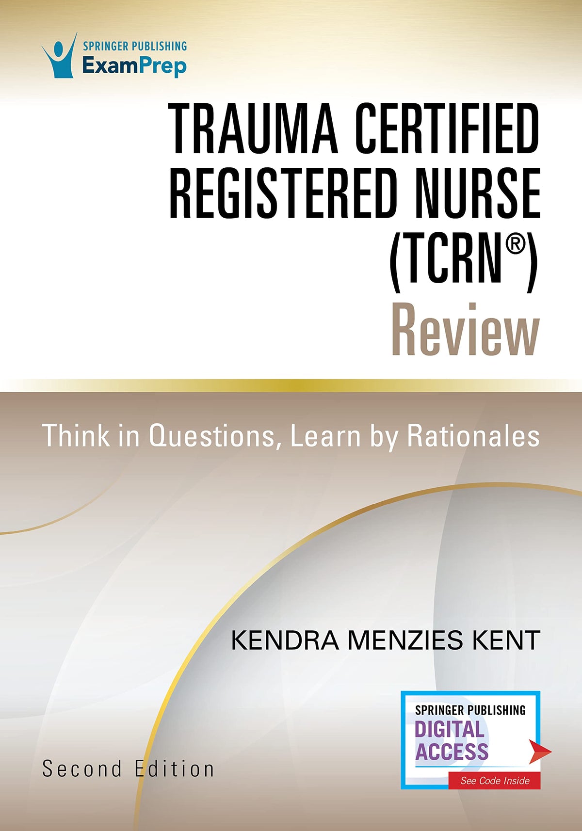 Trauma Certified Registered Nurse (TCRN) Review: Think in Questions, Learn by Rationales