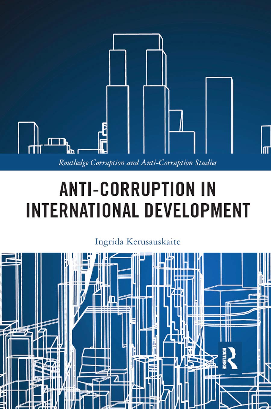Anti-Corruption in International Development (Routledge Corruption and Anti-Corruption Studies)