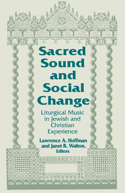 Sacred Sound and Social Change: Liturgical Music in Jewish and Christian Experience (Two Liturgical Traditions) (Two Liturgical Traditions, 3)