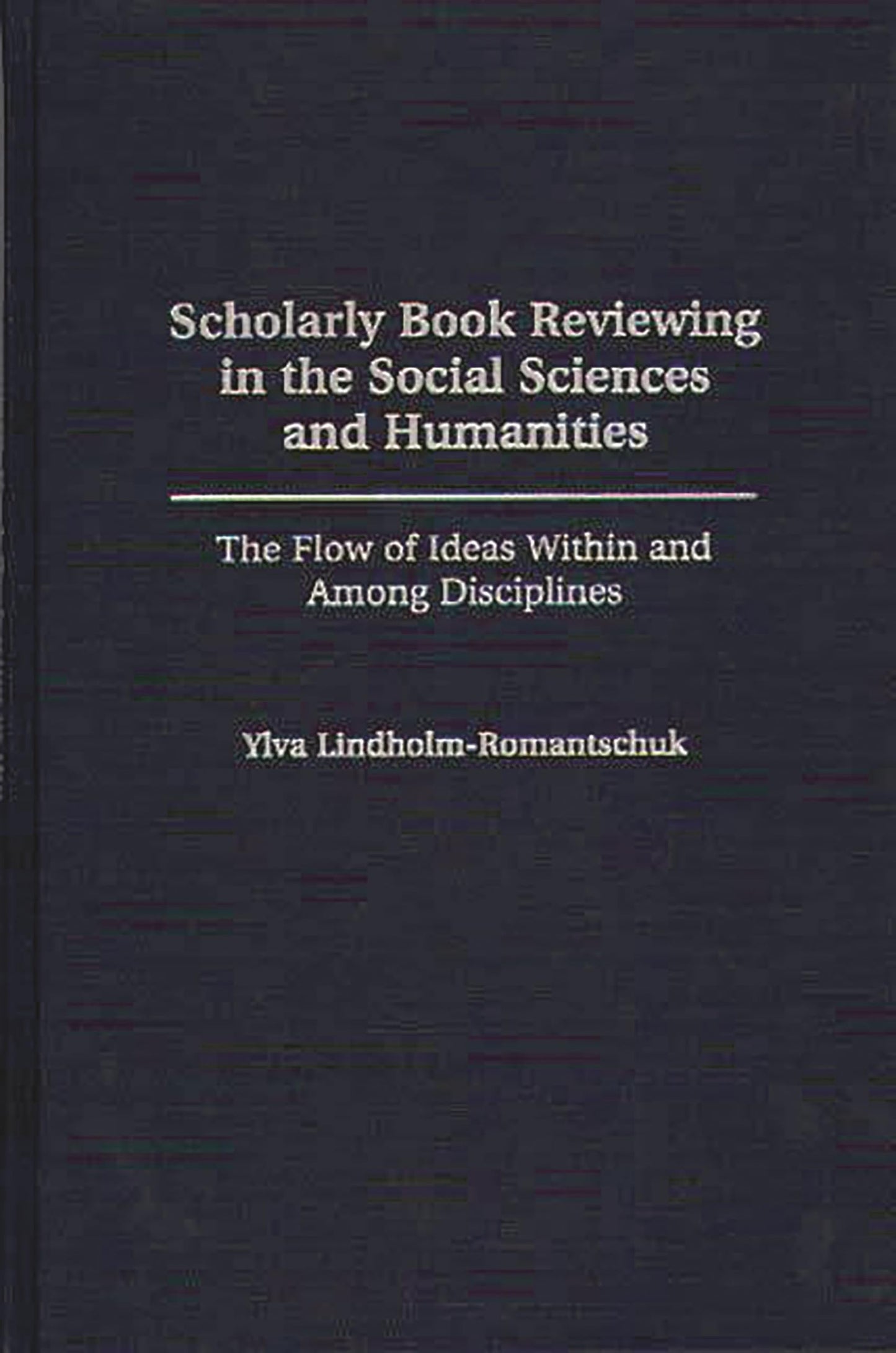 Scholarly Book Reviewing in the Social Sciences and Humanities: The Flow of Ideas Within and Among Disciplines (Contributions in Librarianship and Information Science)