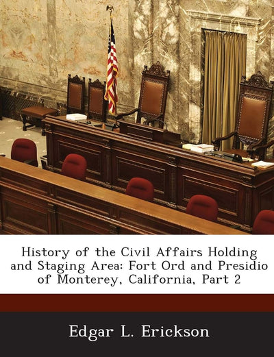 History of the Civil Affairs Holding and Staging Area: Fort Ord and Presidio of Monterey, California, Part 2