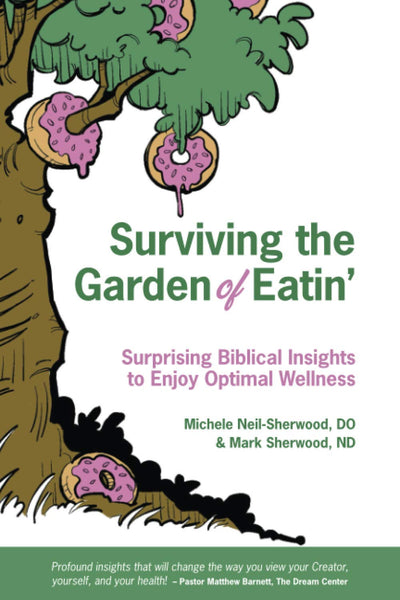 Surviving the Garden of Eatin: Surprising Biblical Insights to Enjoy Optimal Wellness