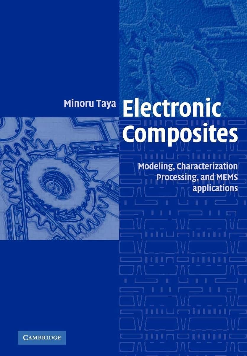 Electronic Composites: Modeling, Characterization, Processing, and MEMS Applications