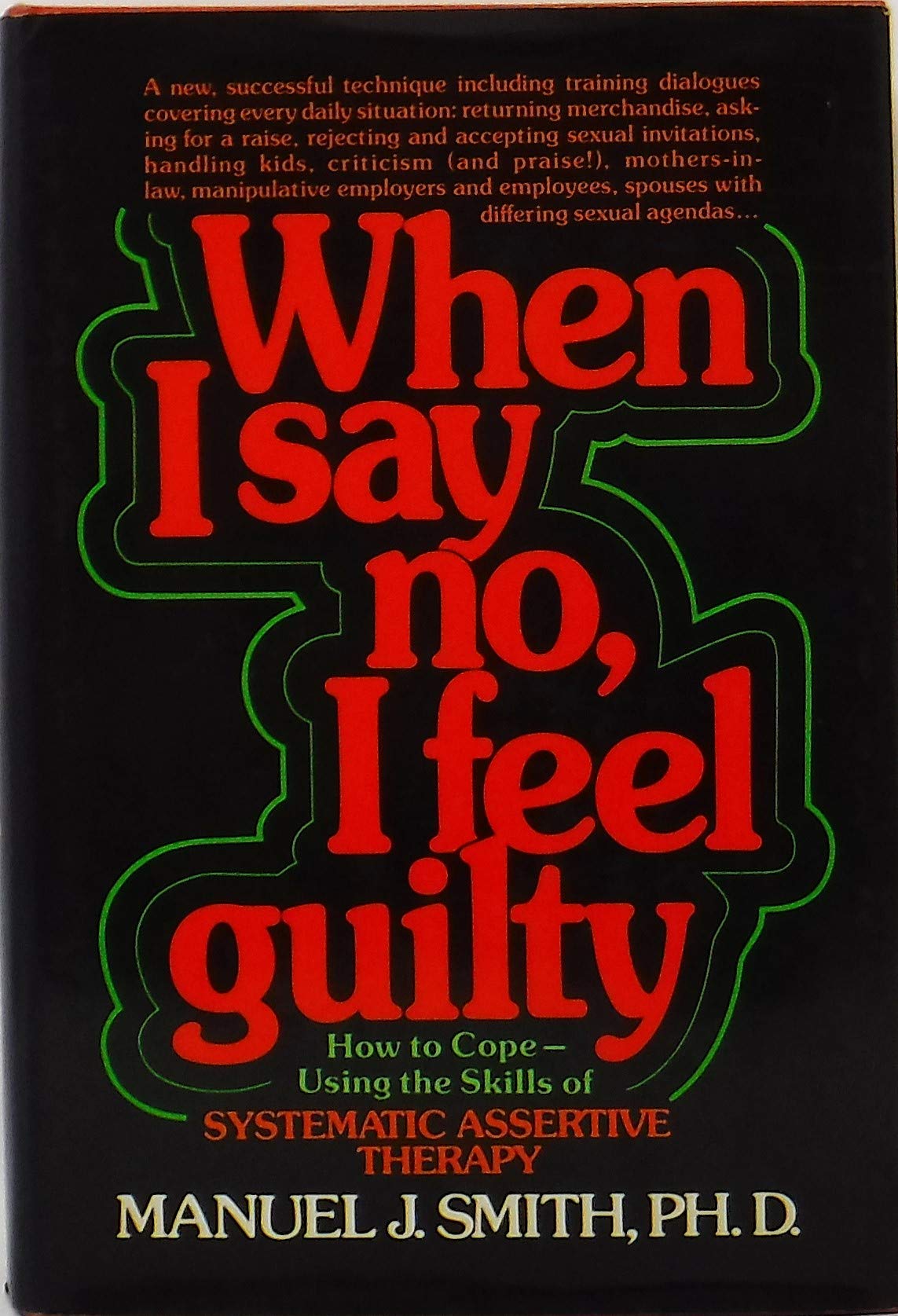When I Say No, I Feel Guilty: How to Cope--Using the Skills of Systematic Assertive Therapy