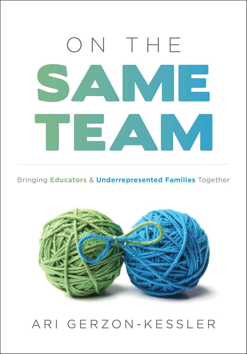On the Same Team: Bringing Educators and Underrepresented Families Together (Forge stronger ties with parents and caretakers to overcome opportunity and achievement gaps.)