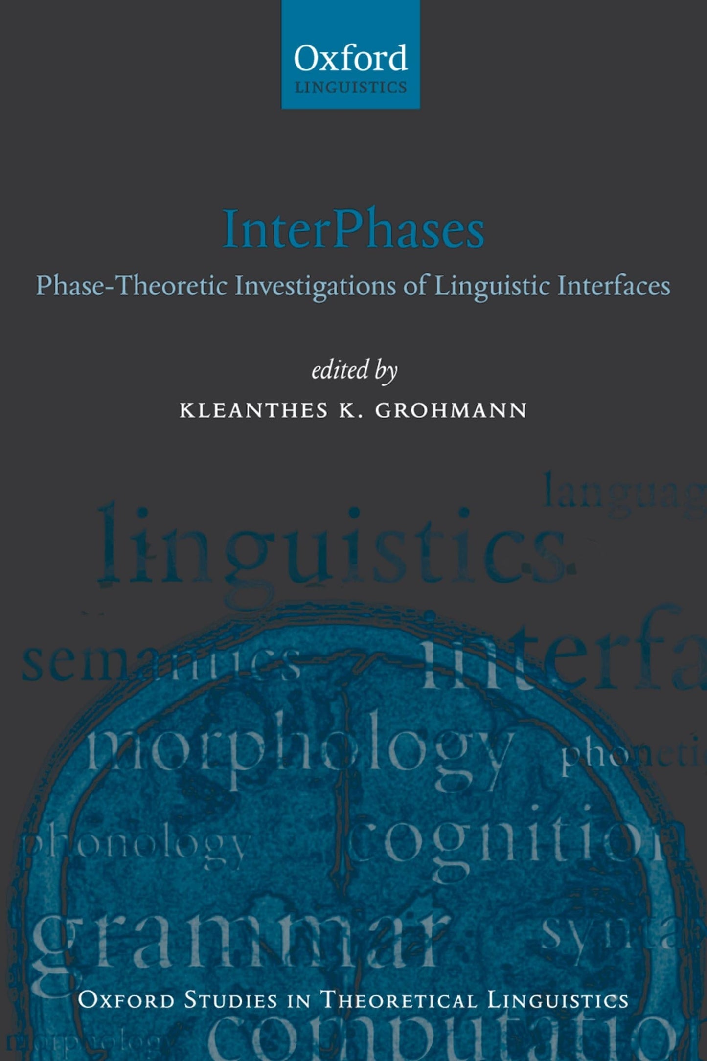 InterPhases: Phase-Theoretic Investigations of Linguistic Interfaces (Oxford Studies in Theoretical Linguistics)