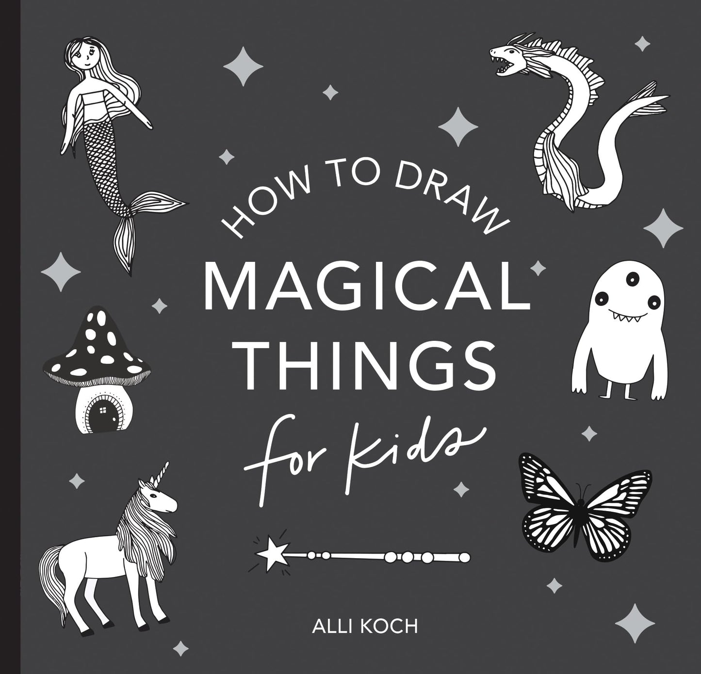 Magical Things: How to Draw Books for Kids with Unicorns, Dragons, Mermaids, andMore (Easter Basket Stuffers for Kids) (Stocking Stuffers)