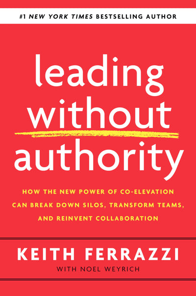 Leading Without Authority: How the New Power of Co-Elevation
