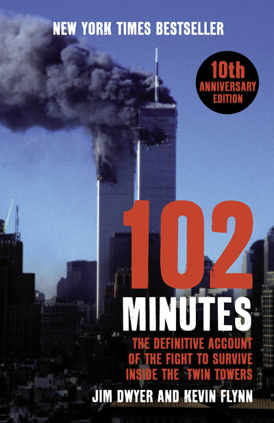 102 Minutes: The Untold Story of the Fight to Survive Inside the Twin Towers. Jim Dwyer and Kevin Flynn
