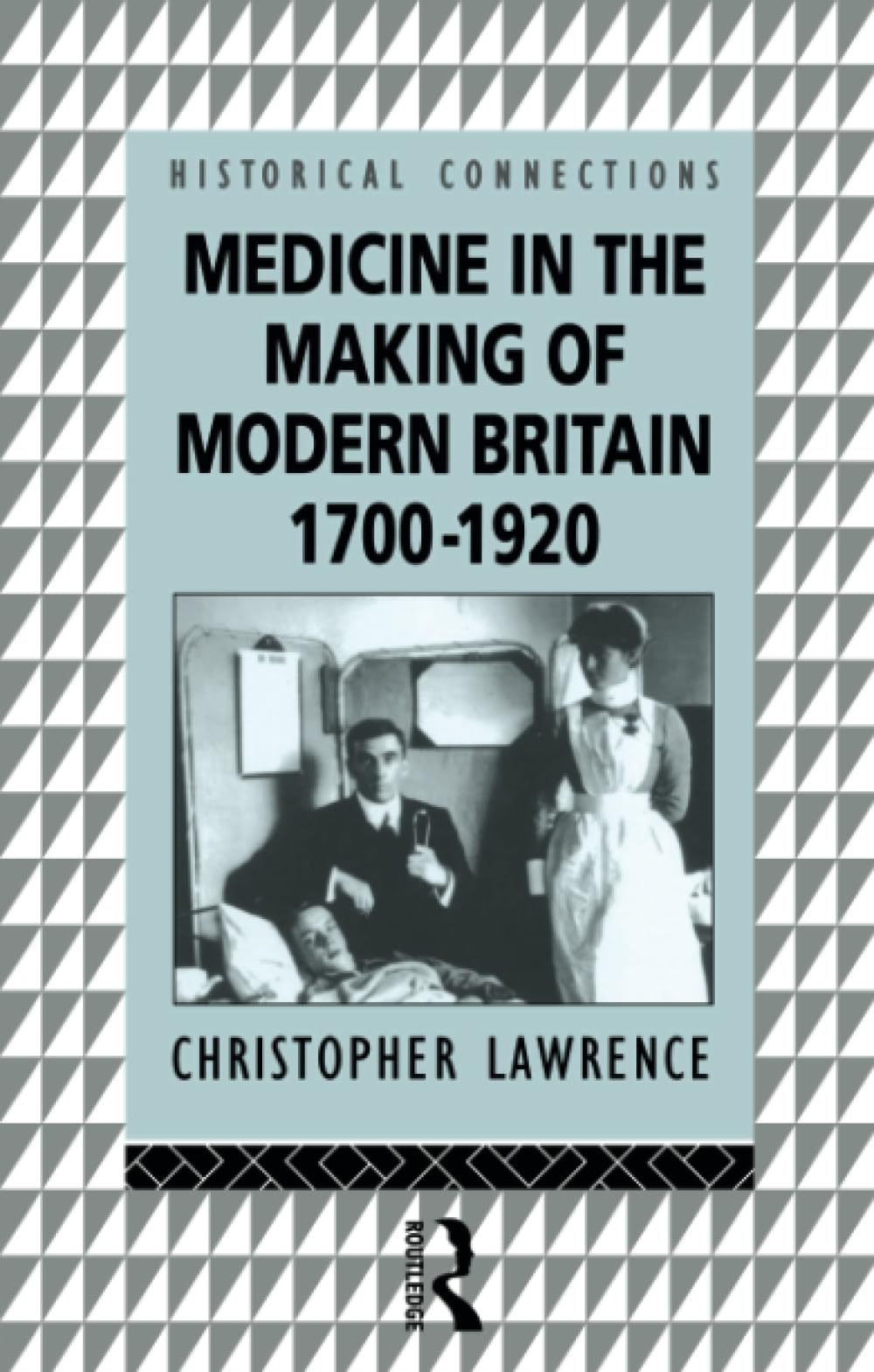 Medicine in the Making of Modern Britain, 1700-1920 (Historical Connections)