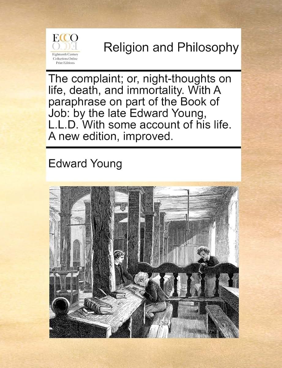 The Complaint; Or, Night-Thoughts on Life, Death, and Immortality. with a Paraphrase on Part of the Book of Job: By the Late Edward Young, L.L.D. with ... Account of His Life. a New Edition, Improved.