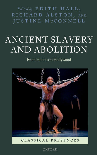 Ancient Slavery and Abolition: From Hobbes to Hollywood (Classical Presences)
