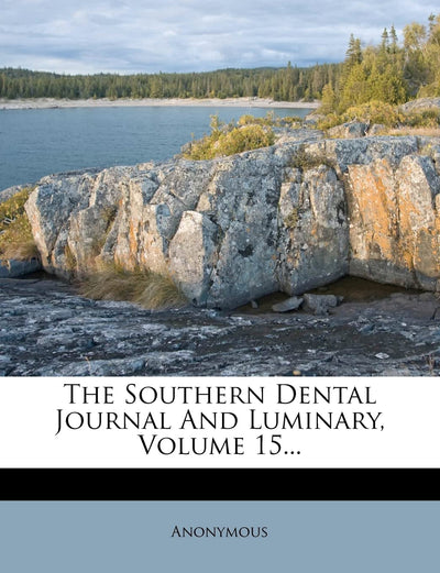 The Southern Dental Journal And Luminary, Volume 15...