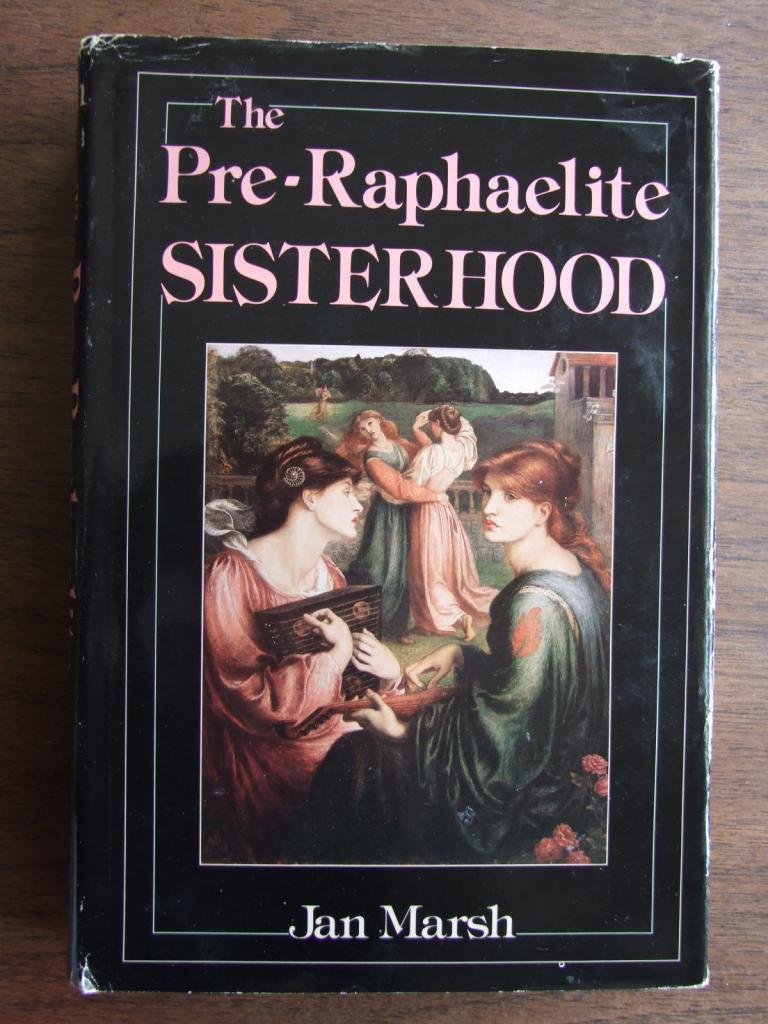 The Pre-Raphaelite Sisterhood by Marsh, Jan