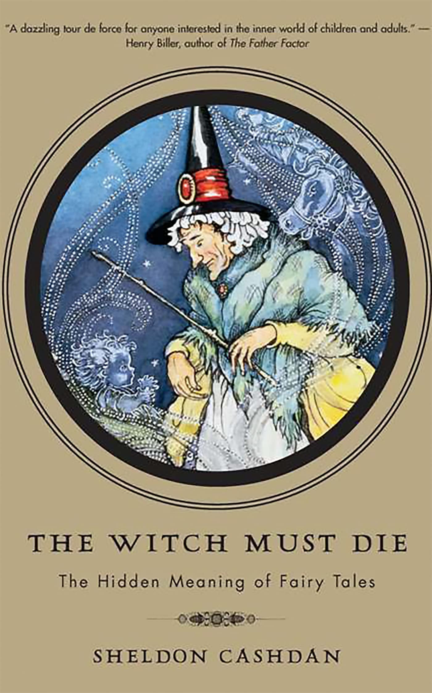 The Witch Must Die: The Hidden Meaning of Fairy Tales by Cas