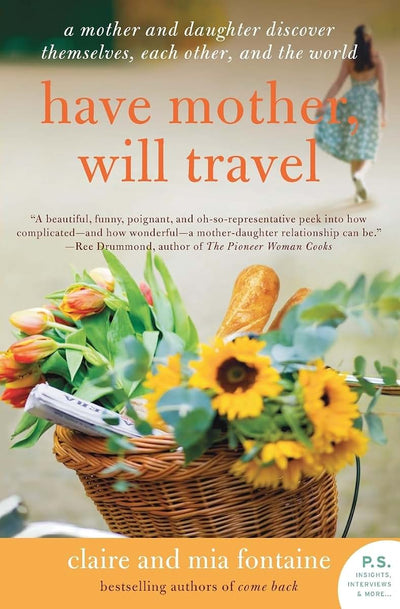 Have Mother, Will Travel: A Mother and Daughter Discover Themselves, Each Other, and the World (P.S.)