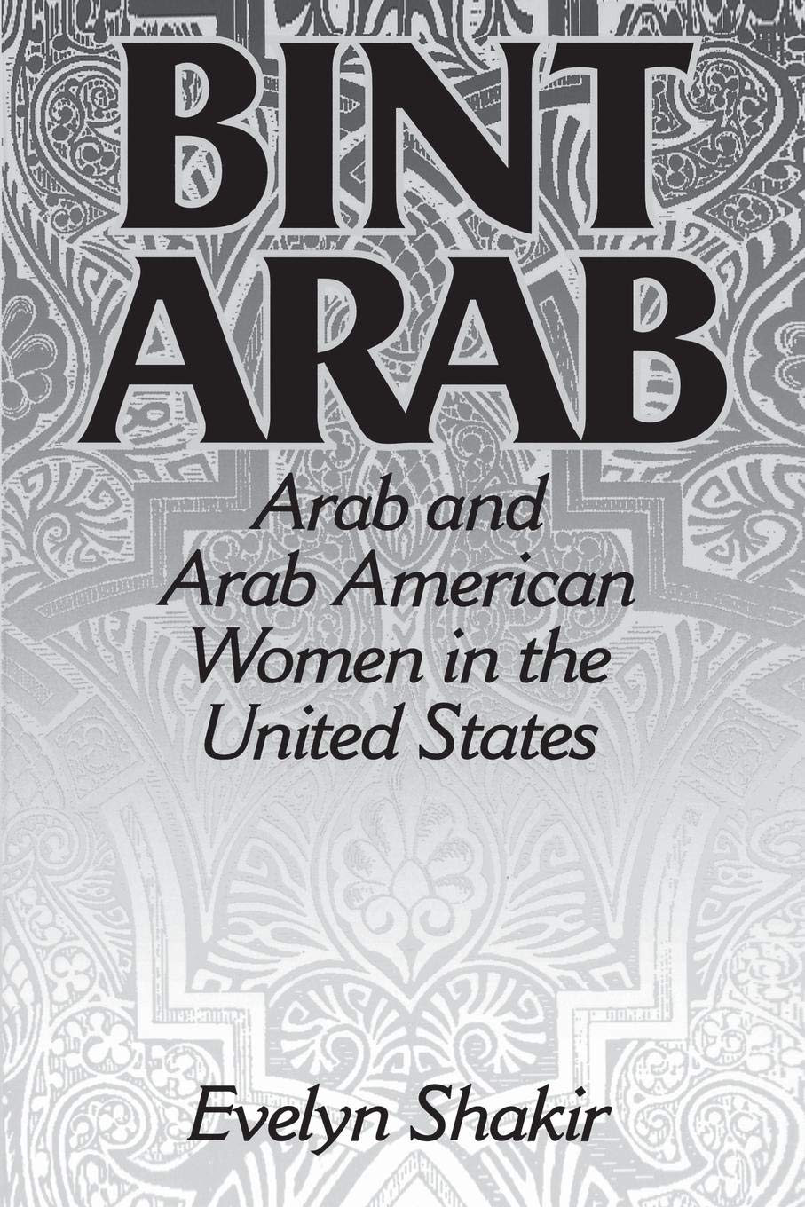 Bint Arab: Arab and Arab American Women in the United States