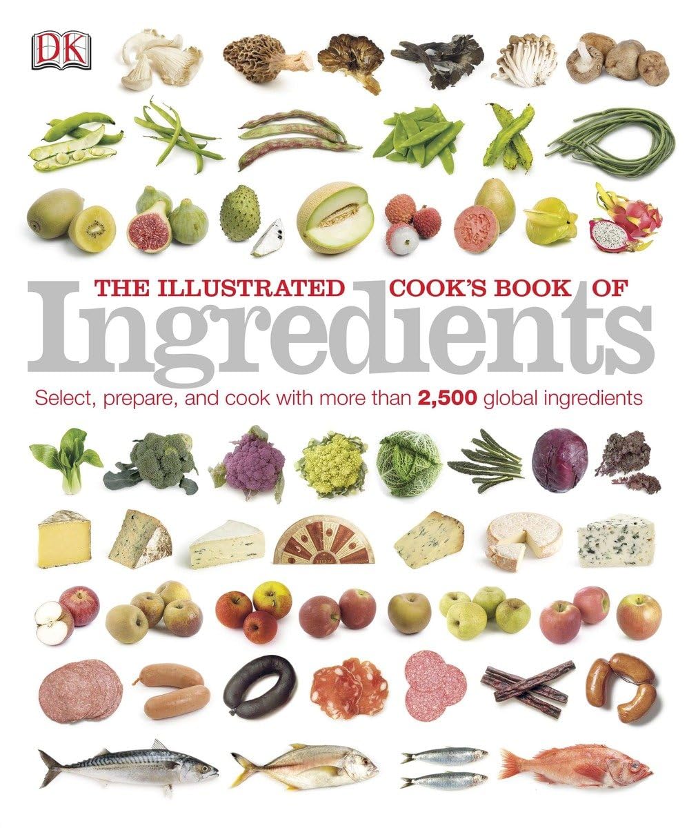The Illustrated Cook's Book of Ingredients: 2,500 of the World's Best with Classic Recipes