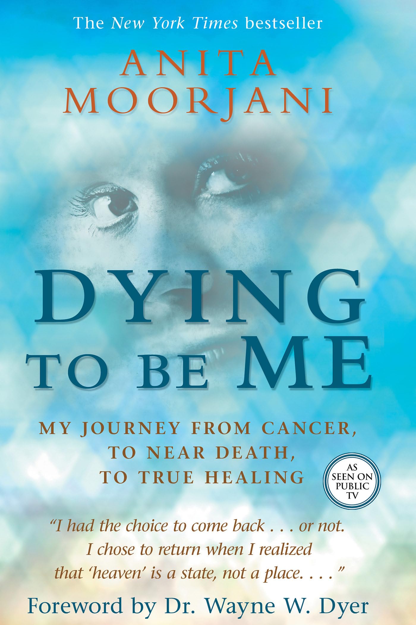 Dying to Be Me: My Journey from Cancer, to Near Death, to True Healing