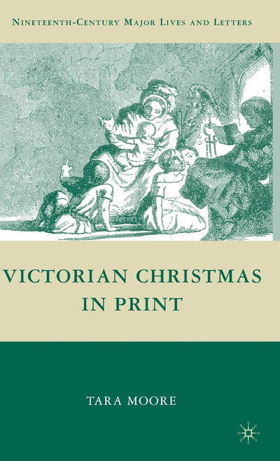 Victorian Christmas in Print (Nineteenth-Century Major Lives and Letters)