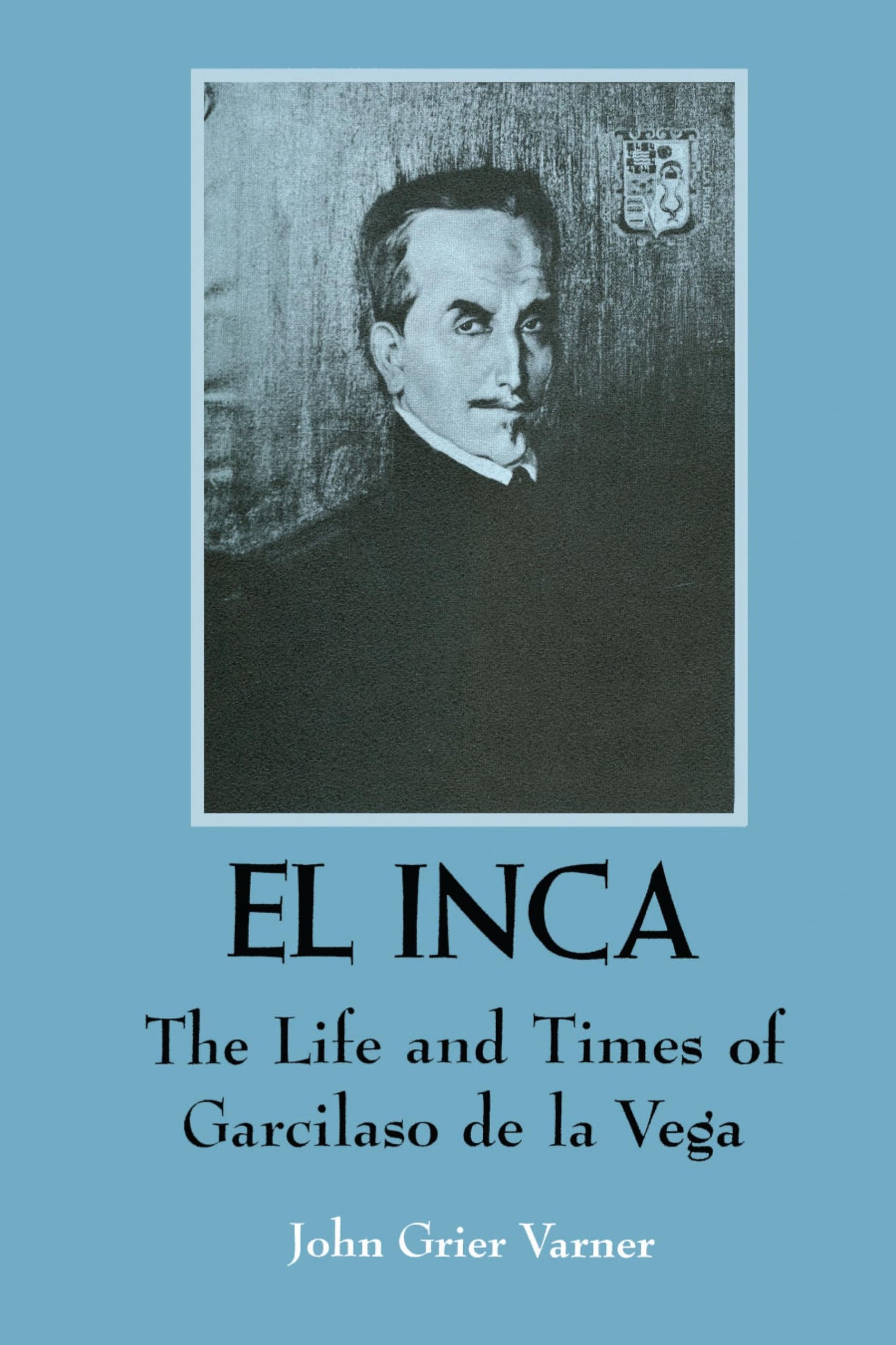 El Inca: The Life and Times of Garcilaso de la Vega (Texas Pan American Series)