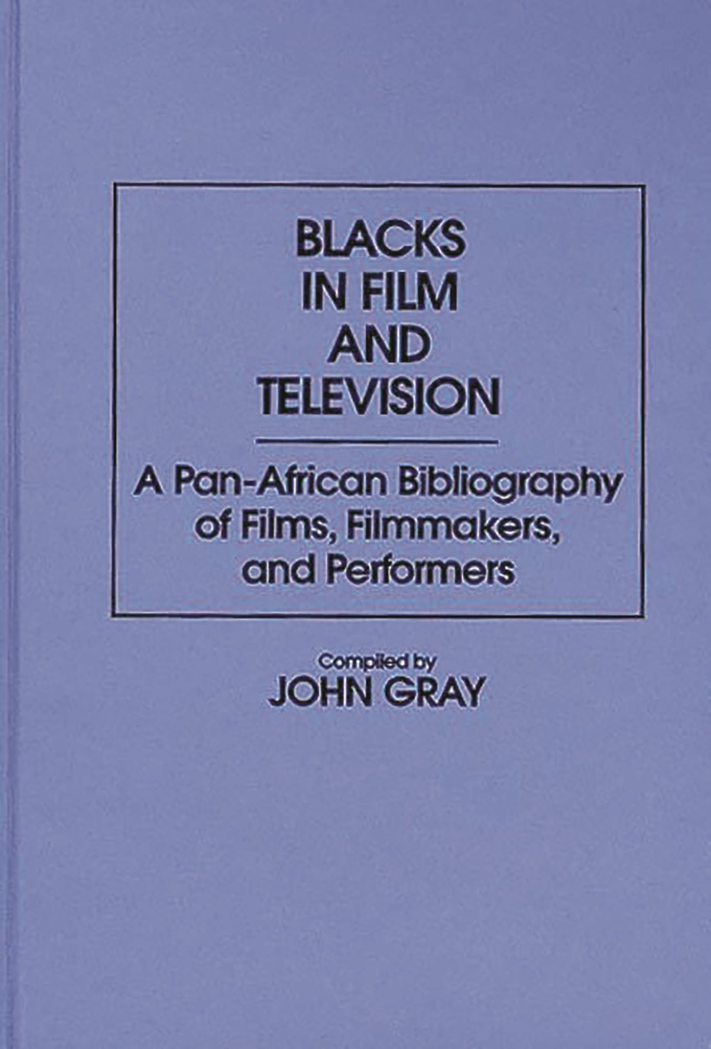 Blacks in Film and Television: A Pan-African Bibliography of Films, Filmmakers, and Performers (Bibliographies and Indexes in Afro-American and African Studies)