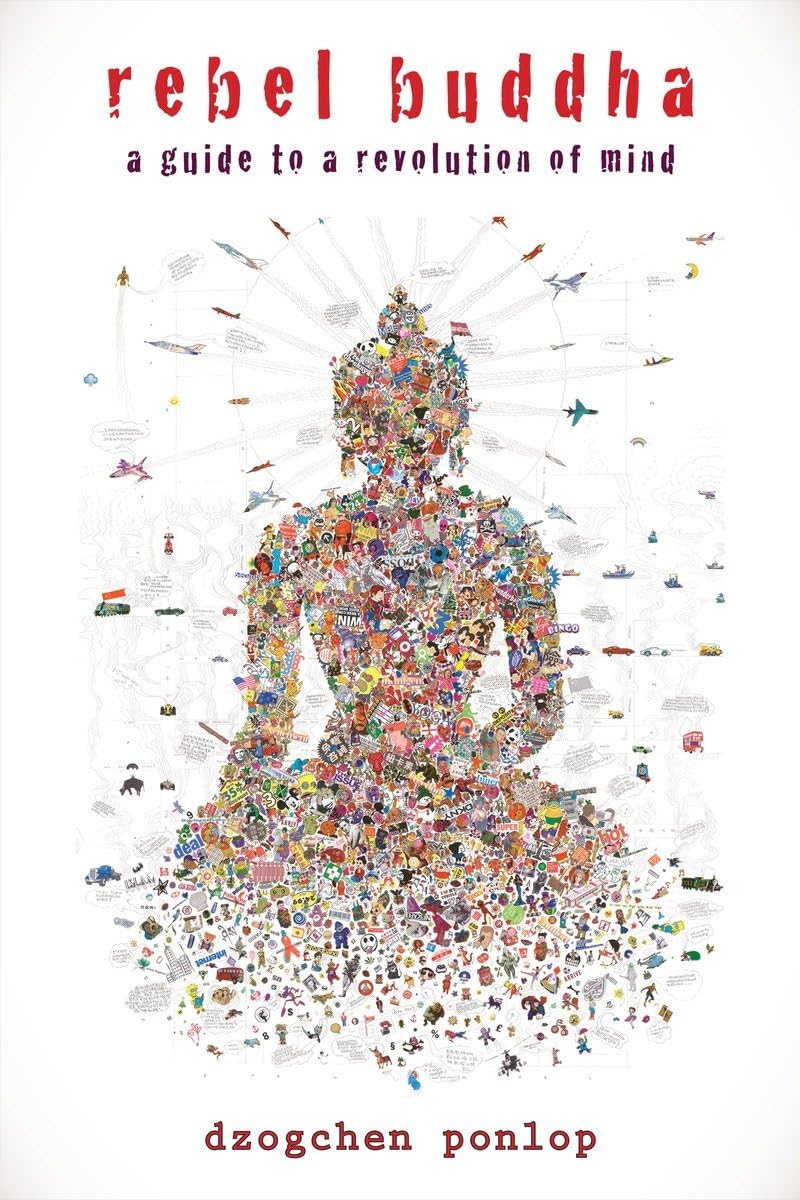 Rebel Buddha: A Guide to a Revolution of Mind by Ponlop, Dzo