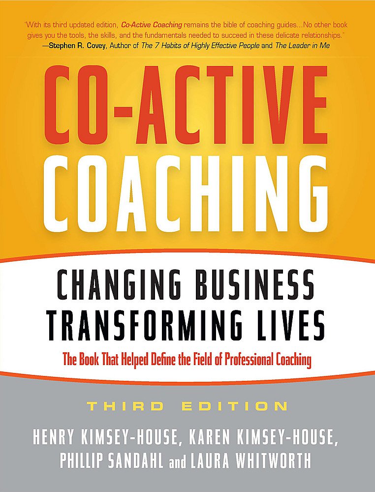 Co-Active Coaching: Changing Business, Transforming Lives