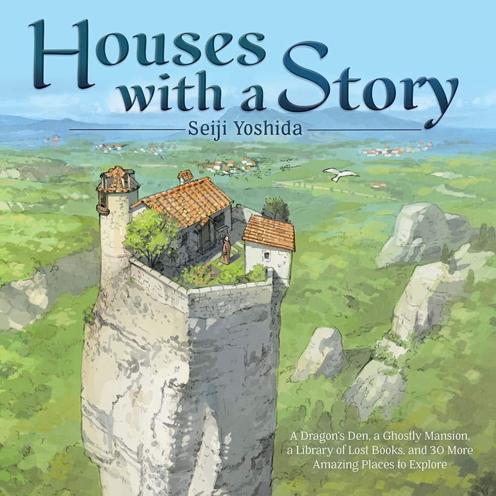 Houses with a Story: A Dragons Den, a Ghostly Mansion, a Library of Lost Books, and 30 More Amazing Places to Explore