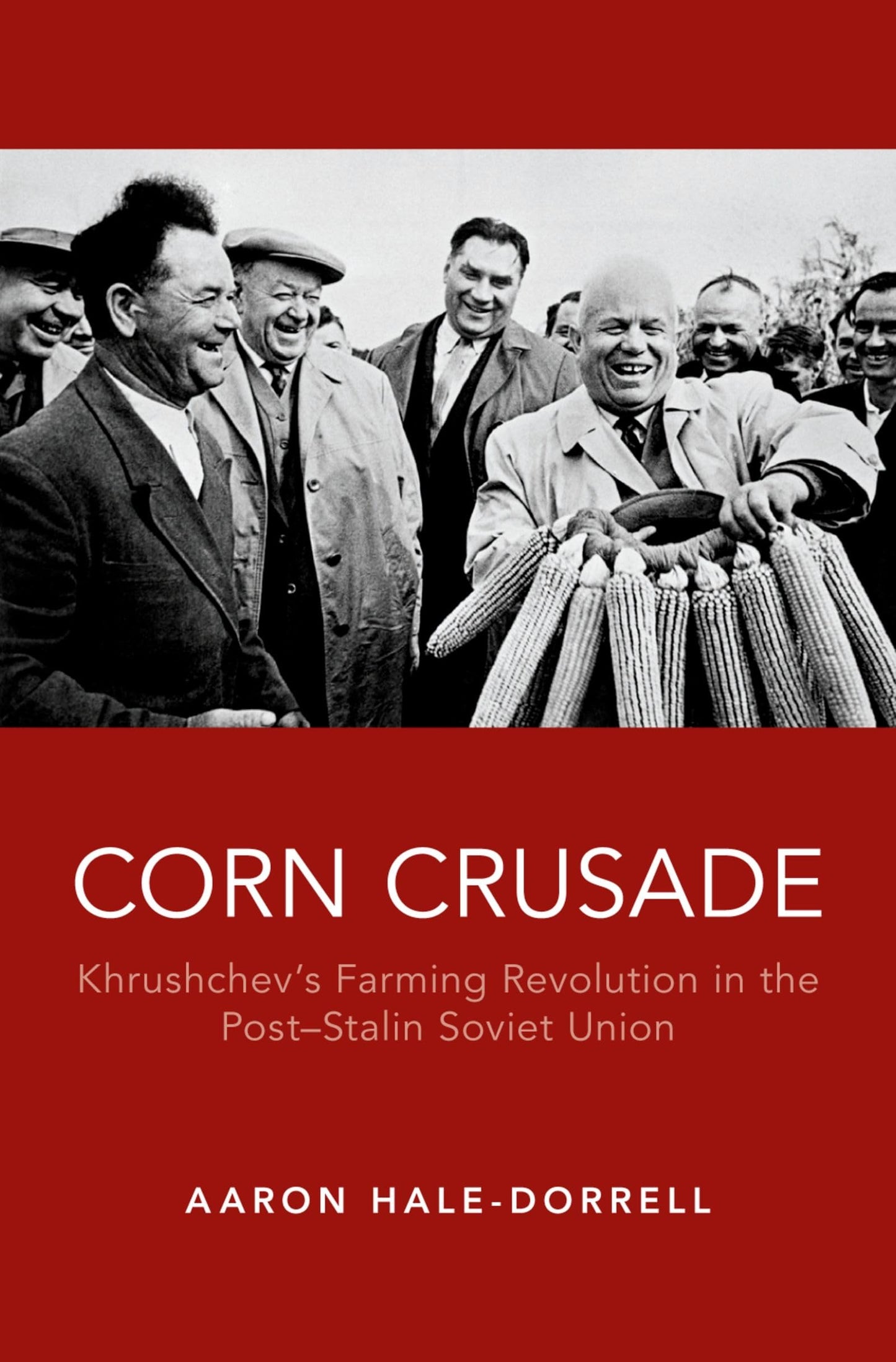 Corn Crusade: Khrushchev's Farming Revolution in the Post-Stalin Soviet Union