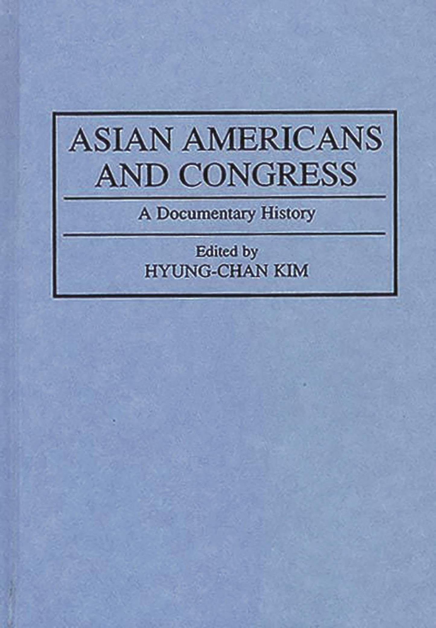 Asian Americans and Congress: A Documentary History (Documentary Reference Collections)